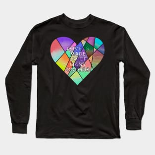 Love is made up of many colors Long Sleeve T-Shirt